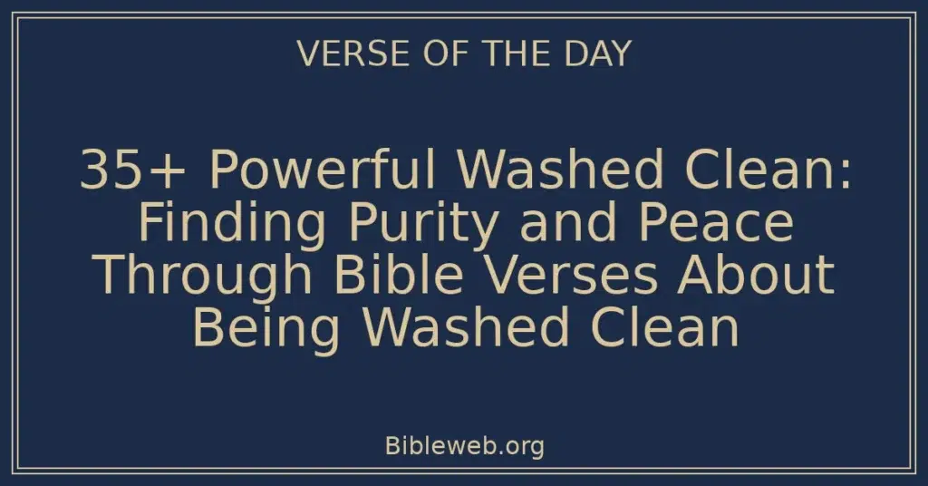 35+ Powerful Washed Clean: Finding Purity and Peace Through Bible Verses About Being Washed Clean