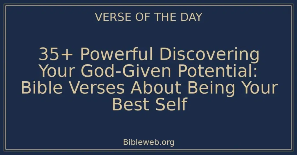 35+ Powerful Discovering Your God-Given Potential: Bible Verses About Being Your Best Self