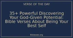 35+ Powerful Discovering Your God-Given Potential: Bible Verses About Being Your Best Self