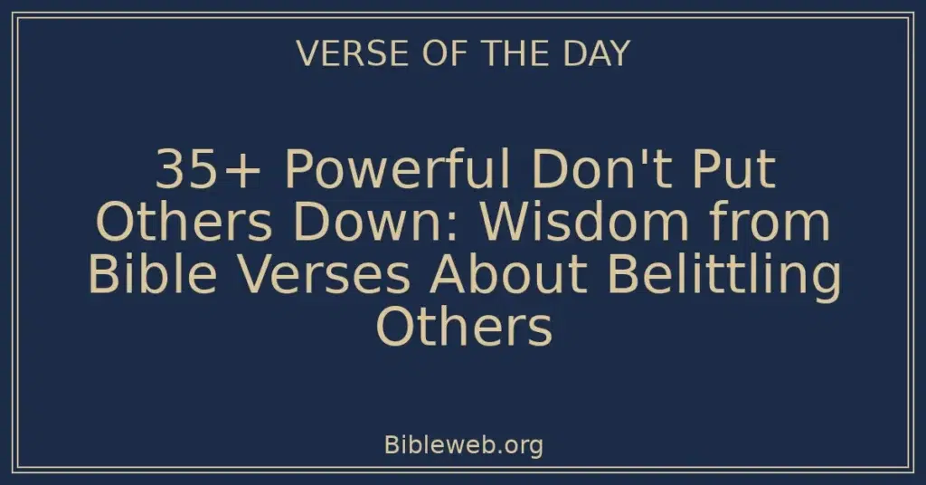 35+ Powerful Don't Put Others Down: Wisdom from Bible Verses About Belittling Others