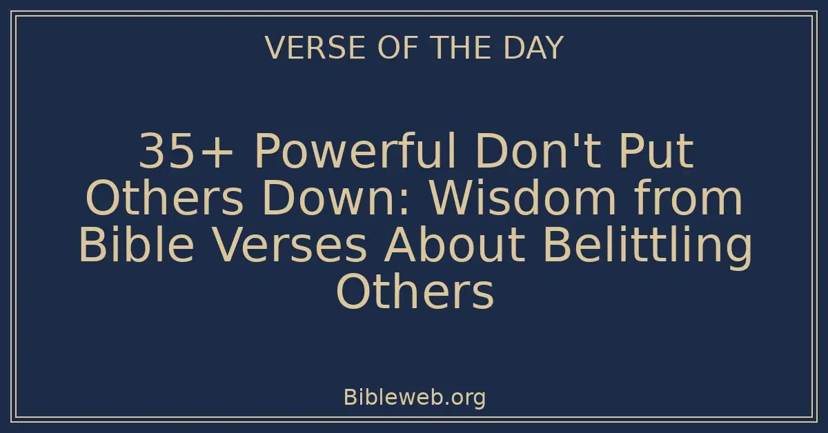 35+ Powerful Don't Put Others Down: Wisdom from Bible Verses About Belittling Others