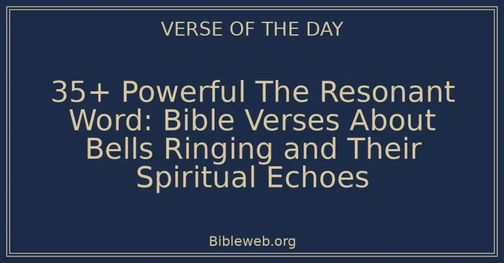 35+ Powerful The Resonant Word: Bible Verses About Bells Ringing and Their Spiritual Echoes