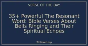 35+ Powerful The Resonant Word: Bible Verses About Bells Ringing and Their Spiritual Echoes