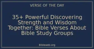 35+ Powerful Discovering Strength and Wisdom Together: Bible Verses About Bible Study Groups