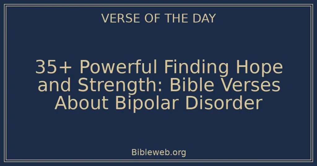 35+ Powerful Finding Hope and Strength: Bible Verses About Bipolar Disorder