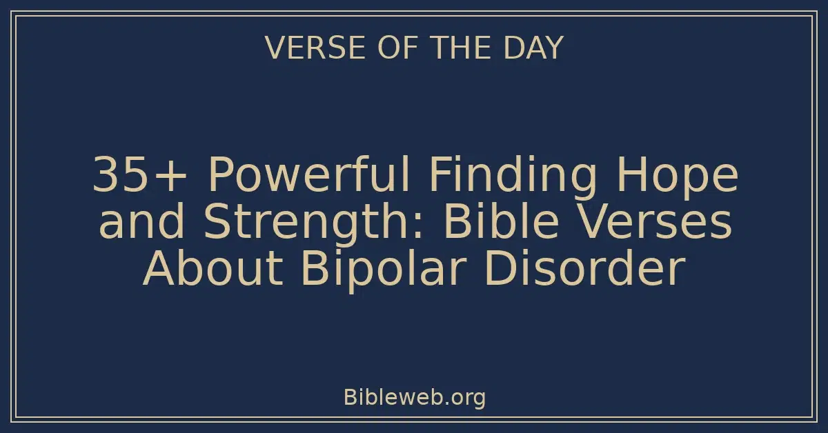 35+ Powerful Finding Hope and Strength: Bible Verses About Bipolar Disorder