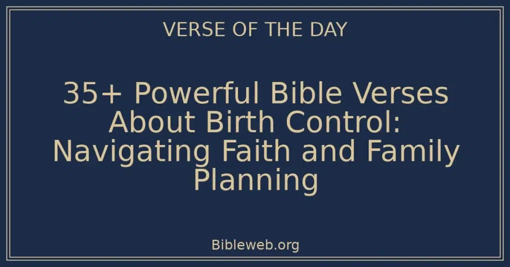 35+ Powerful Bible Verses About Birth Control: Navigating Faith and Family Planning