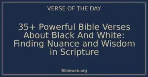 35+ Powerful Bible Verses About Black And White: Finding Nuance and Wisdom in Scripture