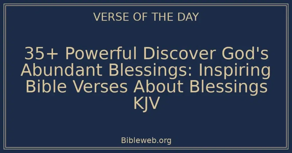 35+ Powerful Discover God's Abundant Blessings: Inspiring Bible Verses About Blessings KJV