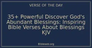 35+ Powerful Discover God's Abundant Blessings: Inspiring Bible Verses About Blessings KJV