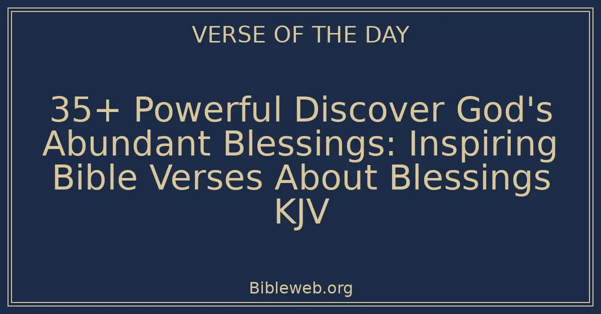 35+ Powerful Discover God's Abundant Blessings: Inspiring Bible Verses About Blessings KJV