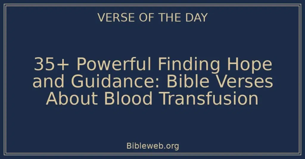 35+ Powerful Finding Hope and Guidance: Bible Verses About Blood Transfusion