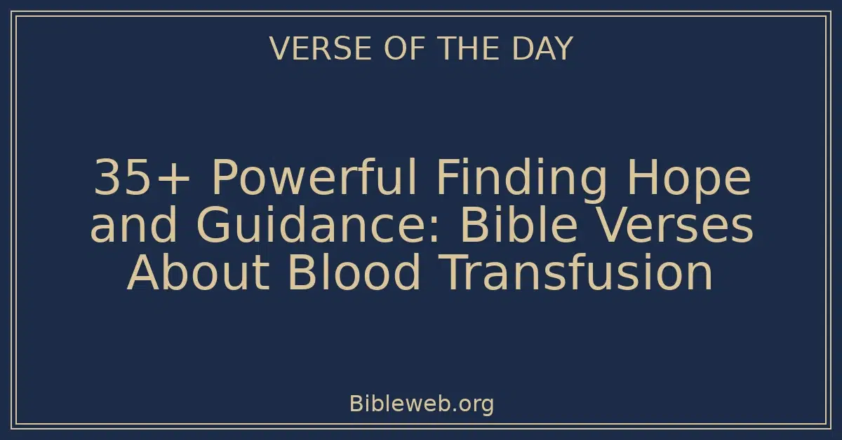 35+ Powerful Finding Hope and Guidance: Bible Verses About Blood Transfusion