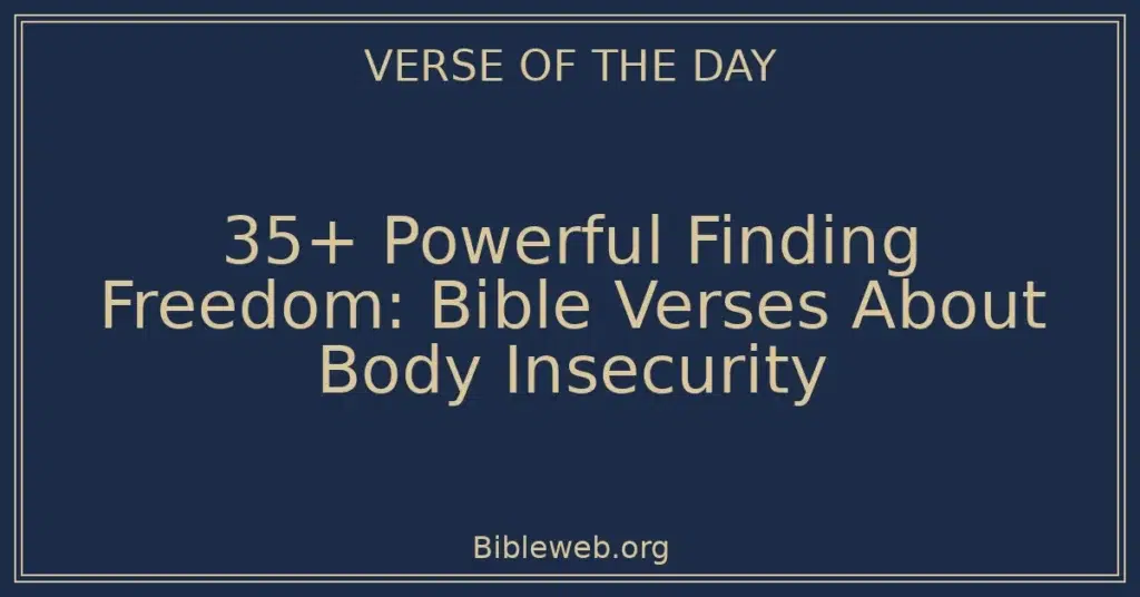 35+ Powerful Finding Freedom: Bible Verses About Body Insecurity