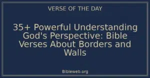 35+ Powerful Understanding God's Perspective: Bible Verses About Borders and Walls