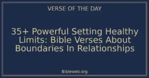 35+ Powerful Setting Healthy Limits: Bible Verses About Boundaries In Relationships