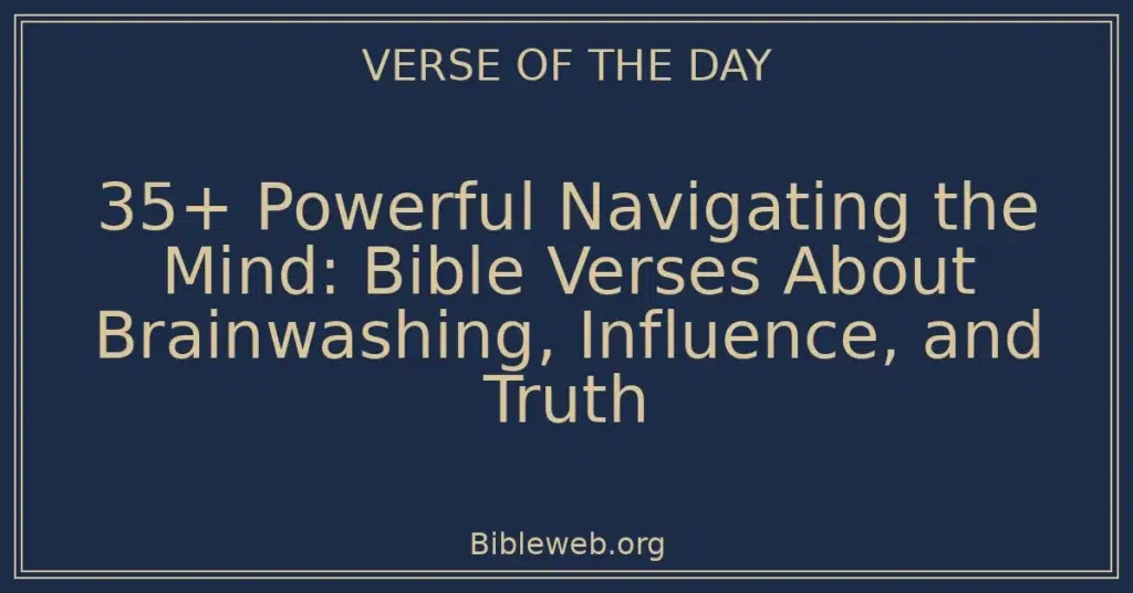 35+ Powerful Navigating the Mind: Bible Verses About Brainwashing, Influence, and Truth