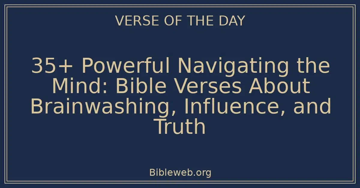 35+ Powerful Navigating the Mind: Bible Verses About Brainwashing, Influence, and Truth