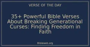 35+ Powerful Bible Verses About Breaking Generational Curses: Finding Freedom in Faith