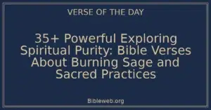 35+ Powerful Exploring Spiritual Purity: Bible Verses About Burning Sage and Sacred Practices