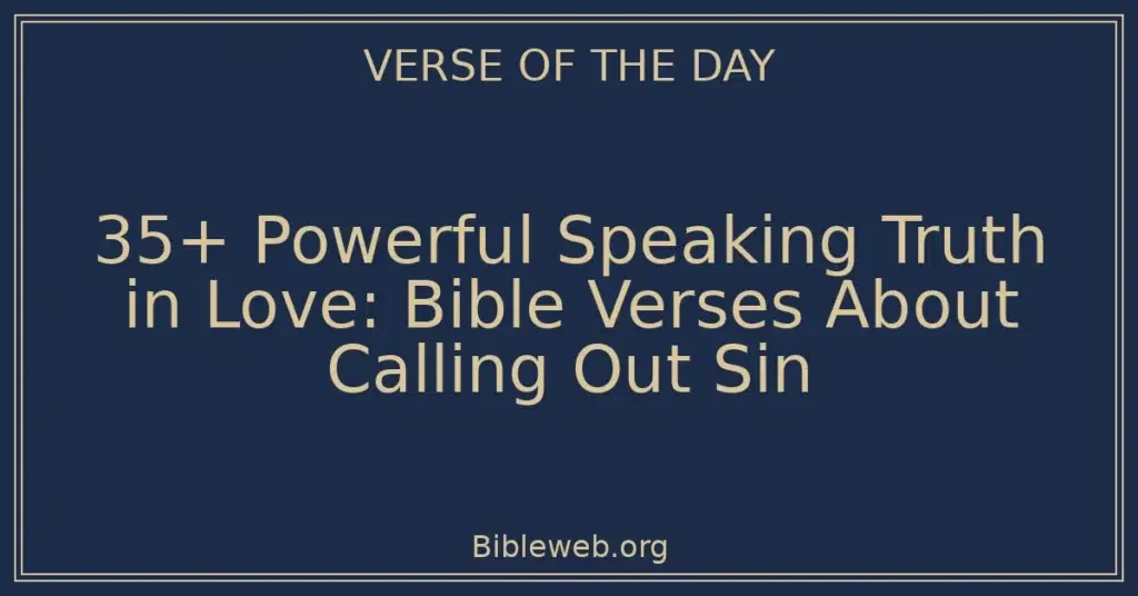 35+ Powerful Speaking Truth in Love: Bible Verses About Calling Out Sin