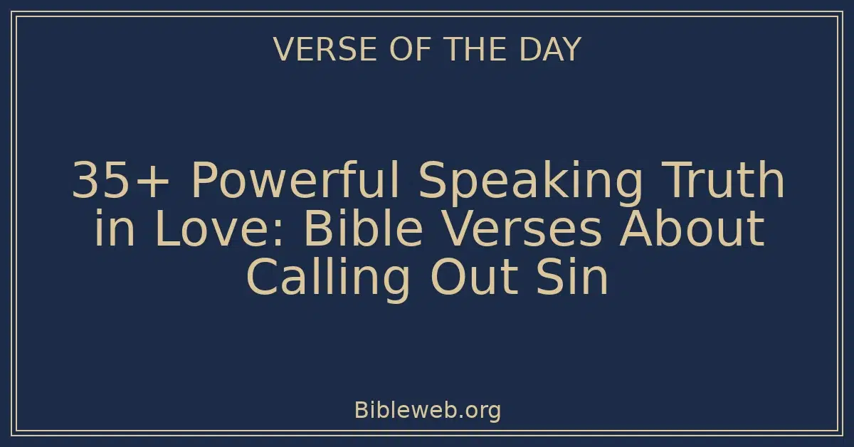 35+ Powerful Speaking Truth in Love: Bible Verses About Calling Out Sin
