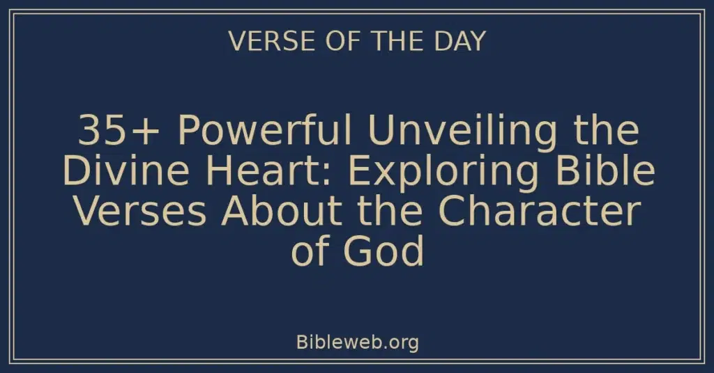 35+ Powerful Unveiling the Divine Heart: Exploring Bible Verses About the Character of God