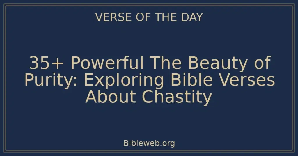 35+ Powerful The Beauty of Purity: Exploring Bible Verses About Chastity