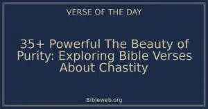 35+ Powerful The Beauty of Purity: Exploring Bible Verses About Chastity