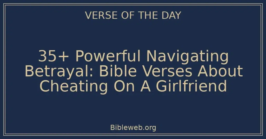 35+ Powerful Navigating Betrayal: Bible Verses About Cheating On A Girlfriend