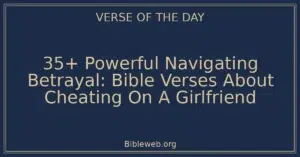 35+ Powerful Navigating Betrayal: Bible Verses About Cheating On A Girlfriend