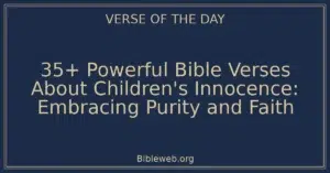 35+ Powerful Bible Verses About Children's Innocence: Embracing Purity and Faith