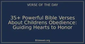 35+ Powerful Bible Verses About Childrens Obedience: Guiding Hearts to Honor