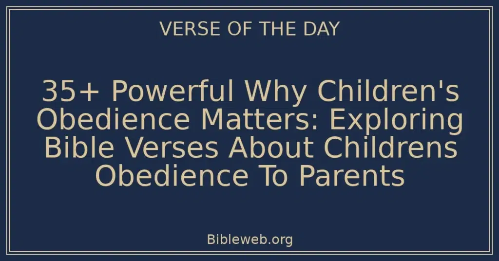 35+ Powerful Why Children's Obedience Matters: Exploring Bible Verses About Childrens Obedience To Parents