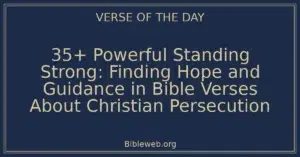 35+ Powerful Standing Strong: Finding Hope and Guidance in Bible Verses About Christian Persecution