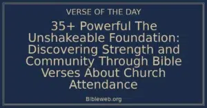 35+ Powerful The Unshakeable Foundation: Discovering Strength and Community Through Bible Verses About Church Attendance