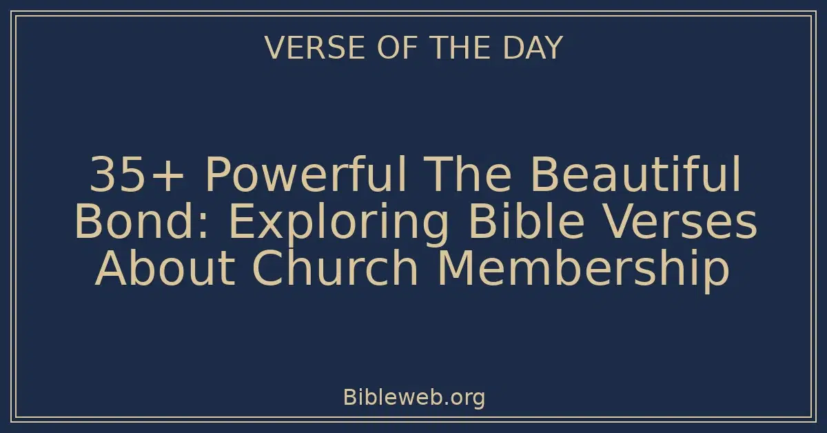 35+ Powerful The Beautiful Bond: Exploring Bible Verses About Church Membership