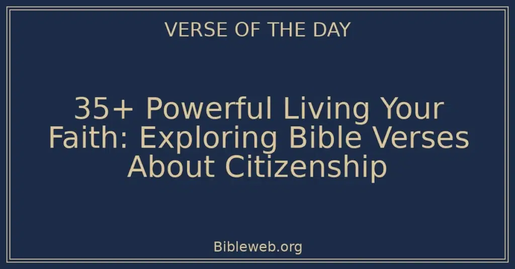 35+ Powerful Living Your Faith: Exploring Bible Verses About Citizenship