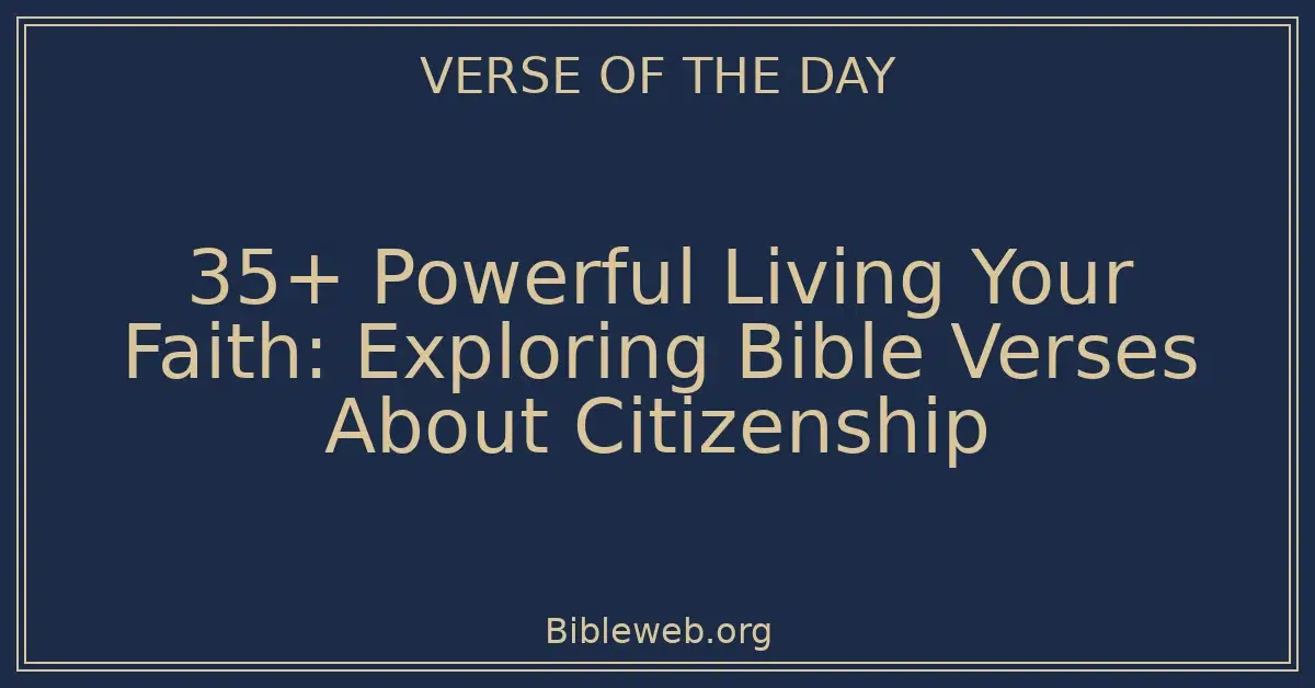 35+ Powerful Living Your Faith: Exploring Bible Verses About Citizenship