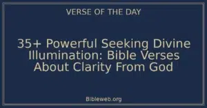 35+ Powerful Seeking Divine Illumination: Bible Verses About Clarity From God