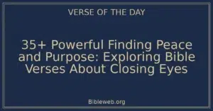 35+ Powerful Finding Peace and Purpose: Exploring Bible Verses About Closing Eyes