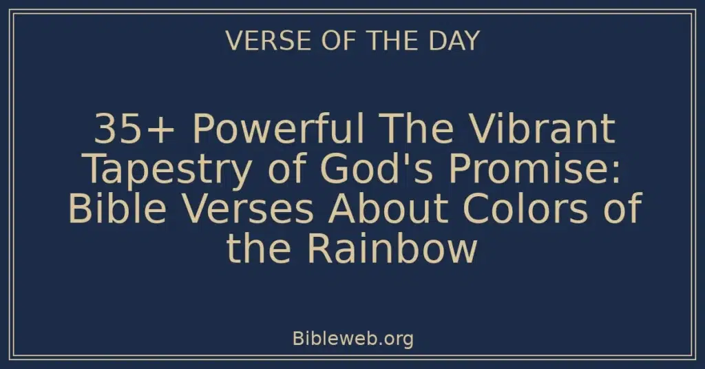 35+ Powerful The Vibrant Tapestry of God's Promise: Bible Verses About Colors of the Rainbow