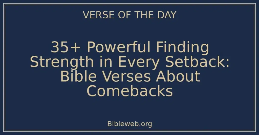 35+ Powerful Finding Strength in Every Setback: Bible Verses About Comebacks