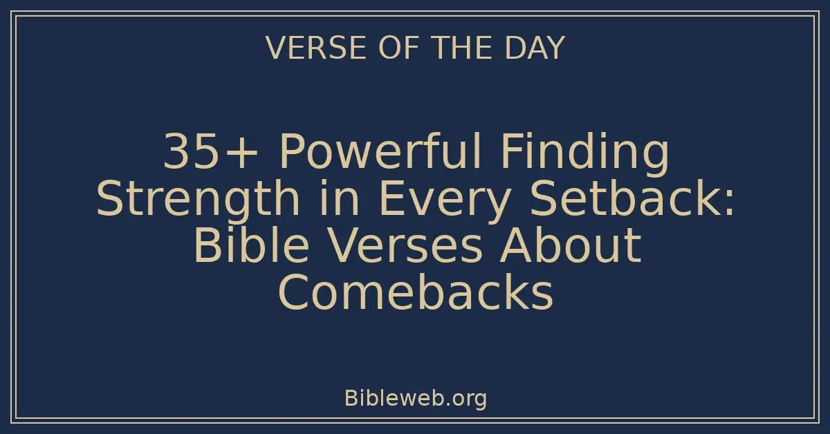 35+ Powerful Finding Strength in Every Setback: Bible Verses About Comebacks