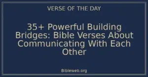 35+ Powerful Building Bridges: Bible Verses About Communicating With Each Other