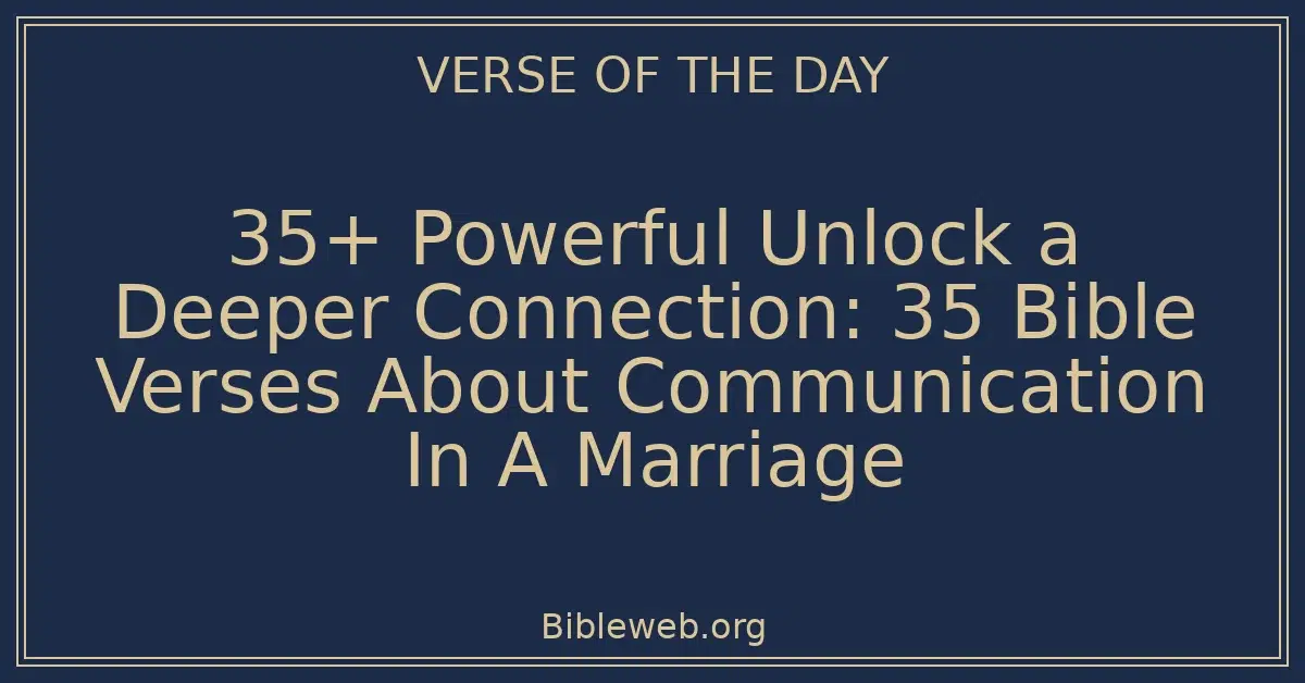 35+ Powerful Unlock a Deeper Connection: 35 Bible Verses About Communication In A Marriage