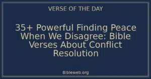 35+ Powerful Finding Peace When We Disagree: Bible Verses About Conflict Resolution