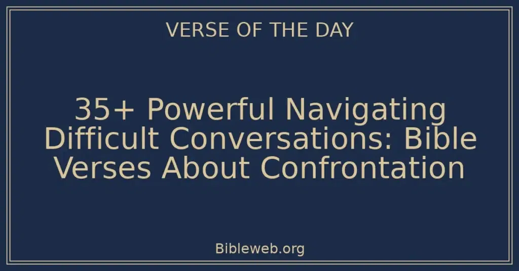 35+ Powerful Navigating Difficult Conversations: Bible Verses About Confrontation