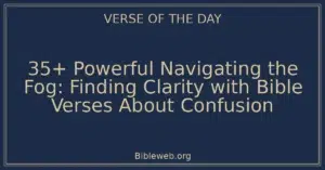 35+ Powerful Navigating the Fog: Finding Clarity with Bible Verses About Confusion