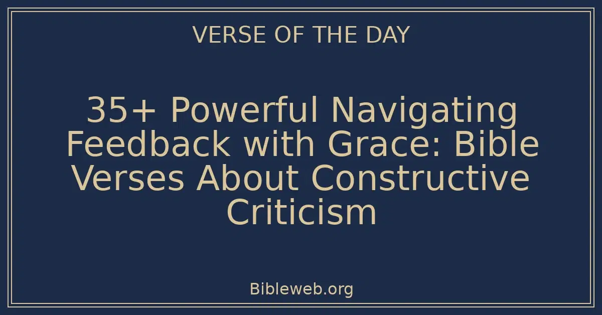 35+ Powerful Navigating Feedback with Grace: Bible Verses About Constructive Criticism